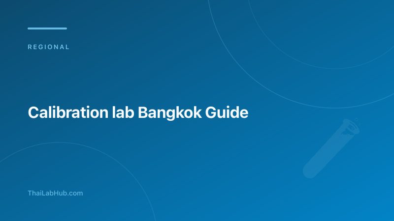 ห้องปฏิบัติการสอบเทียบกรุงเทพและปริมณฑล: คู่มือเลือกแล็บที่ใช่