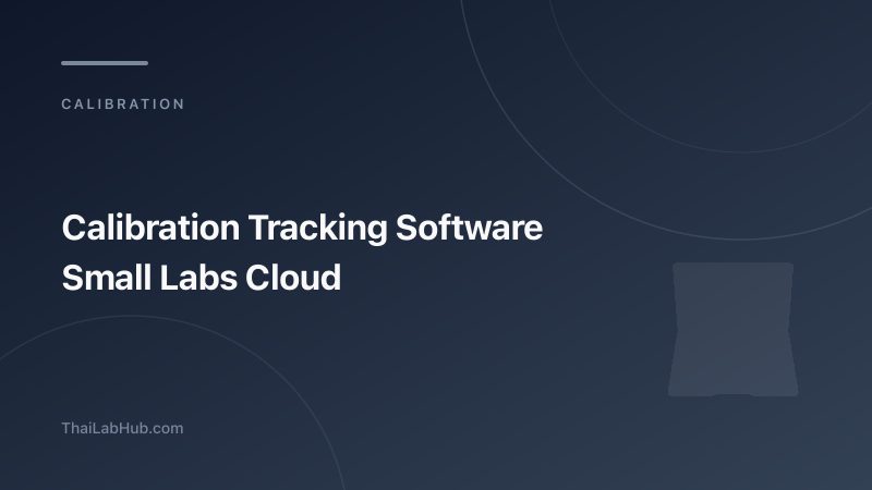 โปรแกรมติดตามสถานะการสอบเทียบเครื่องมือแบบ Cloud: สำหรับห้องแล็บขนาดเล็กถึงกลาง