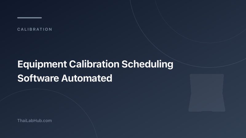 วิธีสร้างตารางสอบเทียบเครื่องมืออัตโนมัติ: โปรแกรม Calibration Scheduling ที่ดีที่สุด