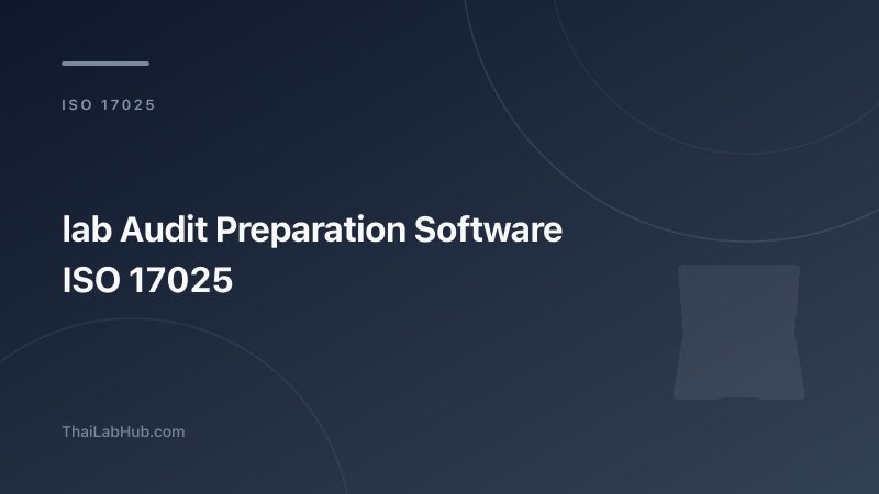 โปรแกรมช่วยเตรียม Audit ISO 17025: ระบบ Audit Readiness สำหรับห้องแล็บที่ผ่านการตรวจทุกครั้ง